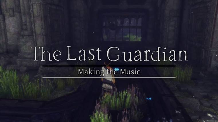 The Last Guardian - figyelj majd kicsit a zenére is bevezetőkép