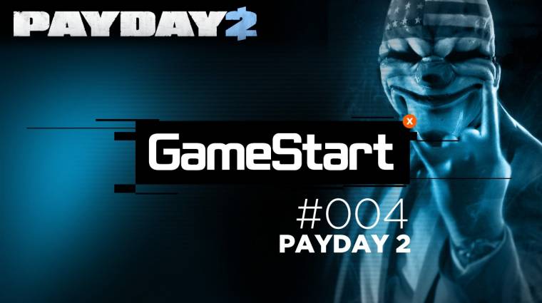 GameStart - Payday 2 (4. rész) bevezetőkép