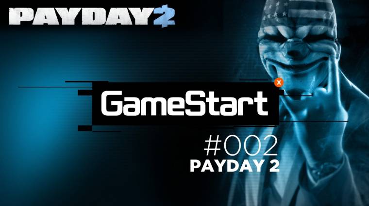 GameStart - Payday 2 (2. rész) bevezetőkép
