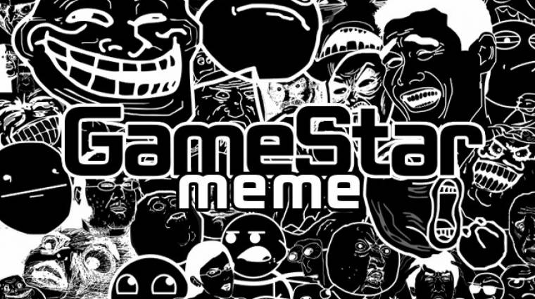 GameStar meme pályázat - készíts nekünk mémet és nyerj! bevezetőkép