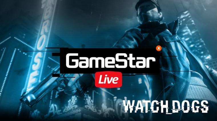 GameStart Live - Watch Dogs livestream  bevezetőkép