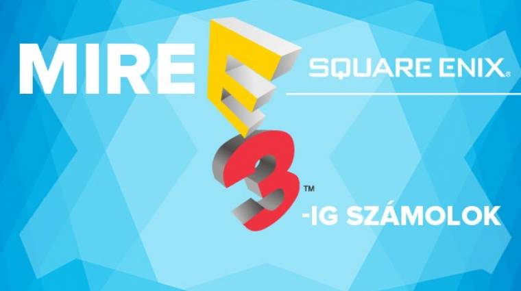 Mire E3-ig számolok - Square Enix bevezetőkép