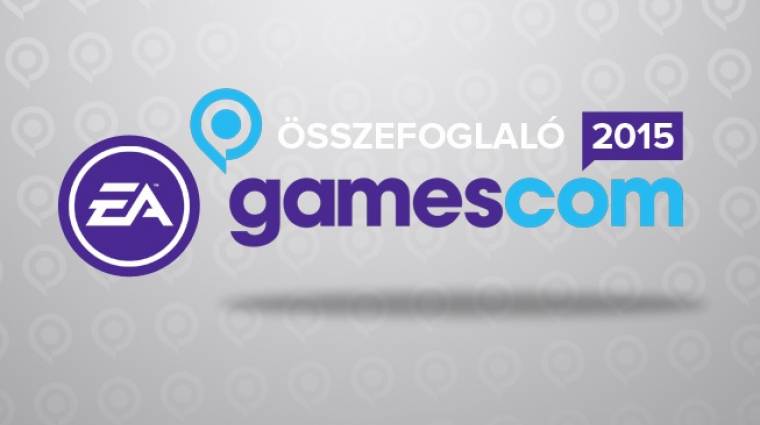Gamescom 2015 - EA Games sajtókonferencia összefoglaló bevezetőkép