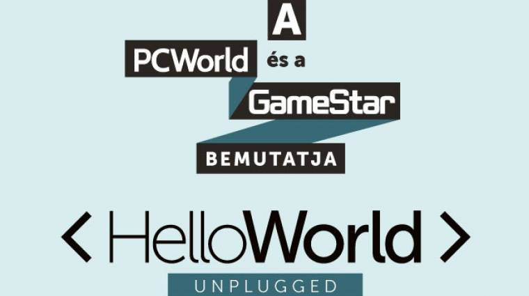 HelloWorld Unplugged - iskolai előadások a PC World és a GameStar szerkesztőivel! bevezetőkép