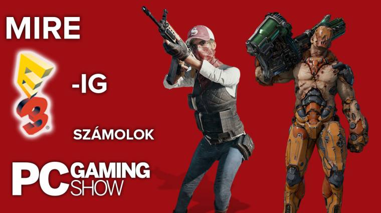 Mire E3-ig számolok - PC Gaming Show bevezetőkép