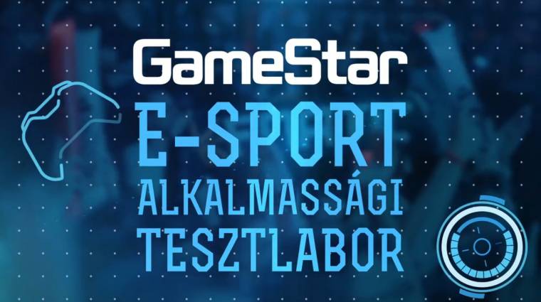 GameStar E-sport-alkalmassági Tesztlabor - a V4-en kiderül, lehet-e belőled profi e-sportoló bevezetőkép