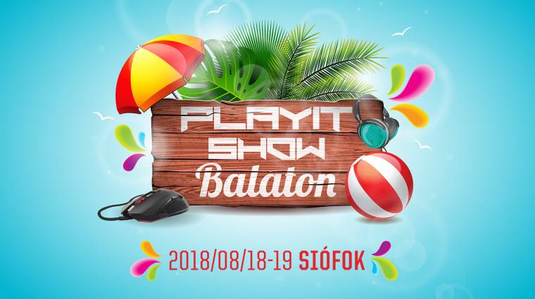 PlayIT Show Balaton - ezek a jegytípusok várnak a nyár legnagyobb gamer buliján bevezetőkép