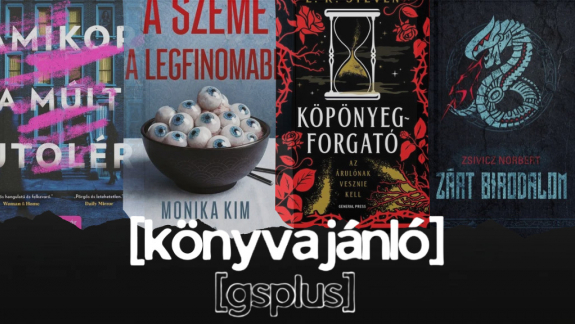 HETI KÖNYVAJÁNLÓ: Zabálnivaló kék szemek, családi pszichothriller, valamint egy magyar fantasy és egy magyar alternatív történelmi regény kép